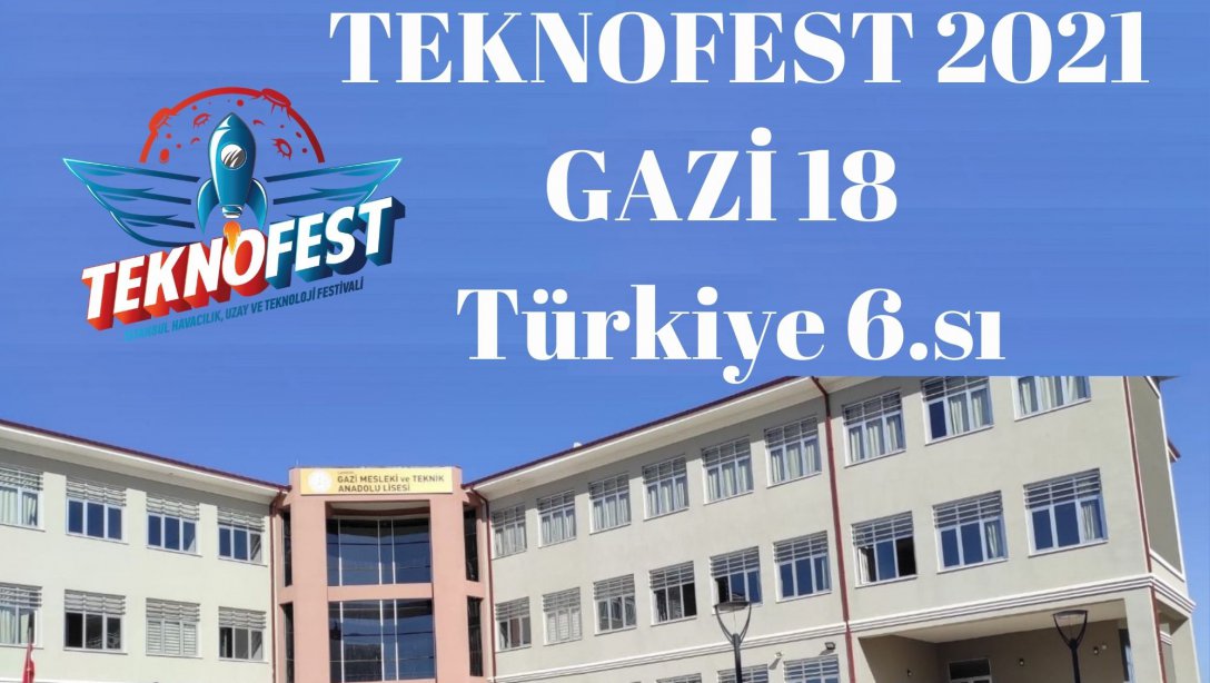 TEKNOFEST 2021'de GAZİ 18,  111 Takım Arasında Türkiye  6.sı Oldu