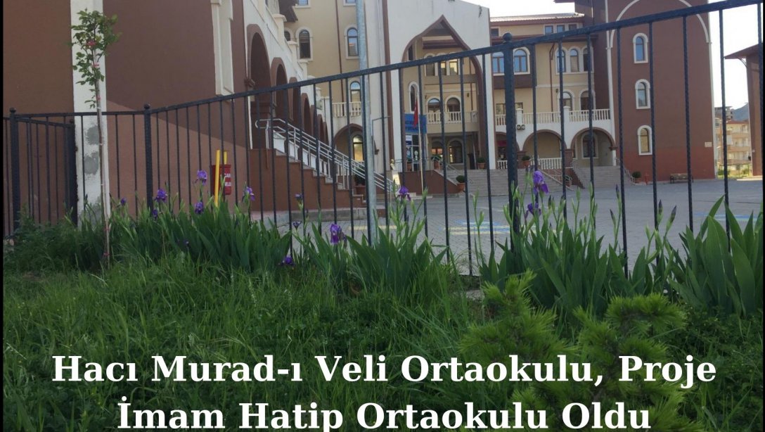 Hacı Murad-ı Veli Ortaokulu, Proje İmam Hatip Ortaokulu Oldu